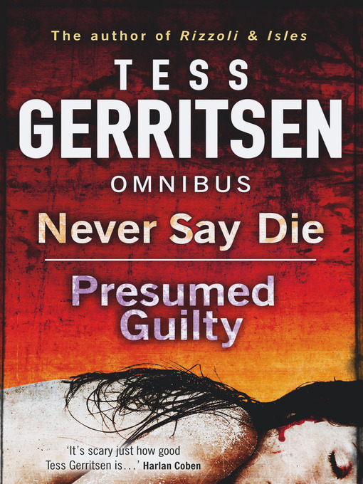Title details for Never Say Die / Presumed Guilty by Tess Gerritsen - Available